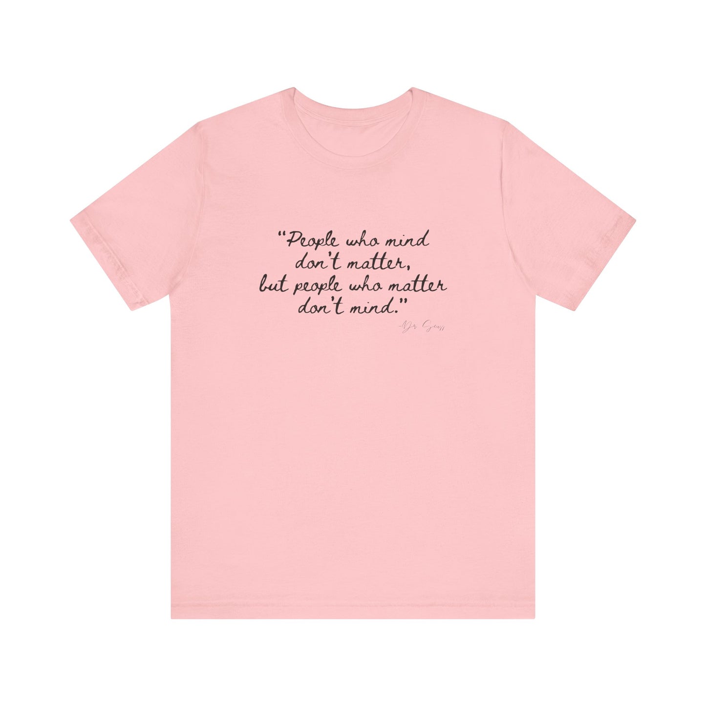 Unisex Jersey Short Sleeve Tee Dr. Seuss "People who matter, don't mind"