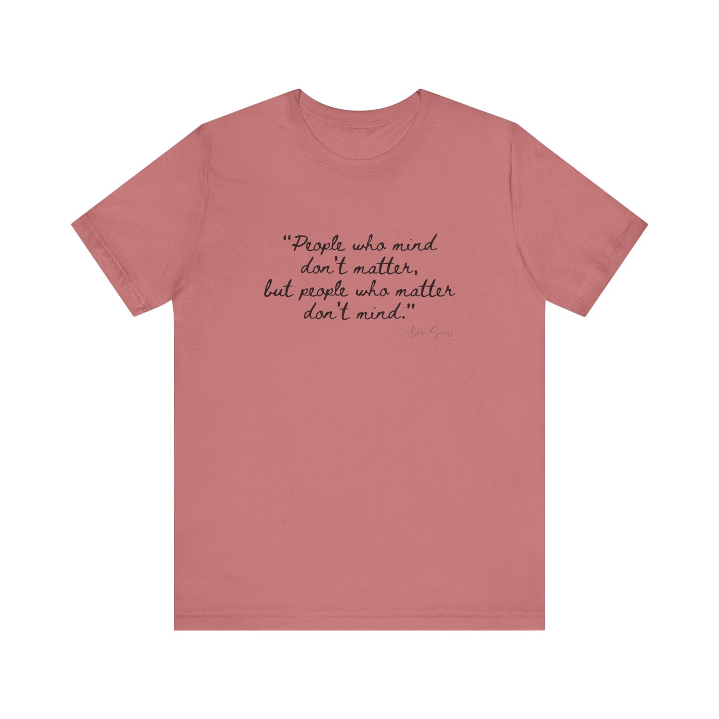 Unisex Jersey Short Sleeve Tee Dr. Seuss "People who matter, don't mind"