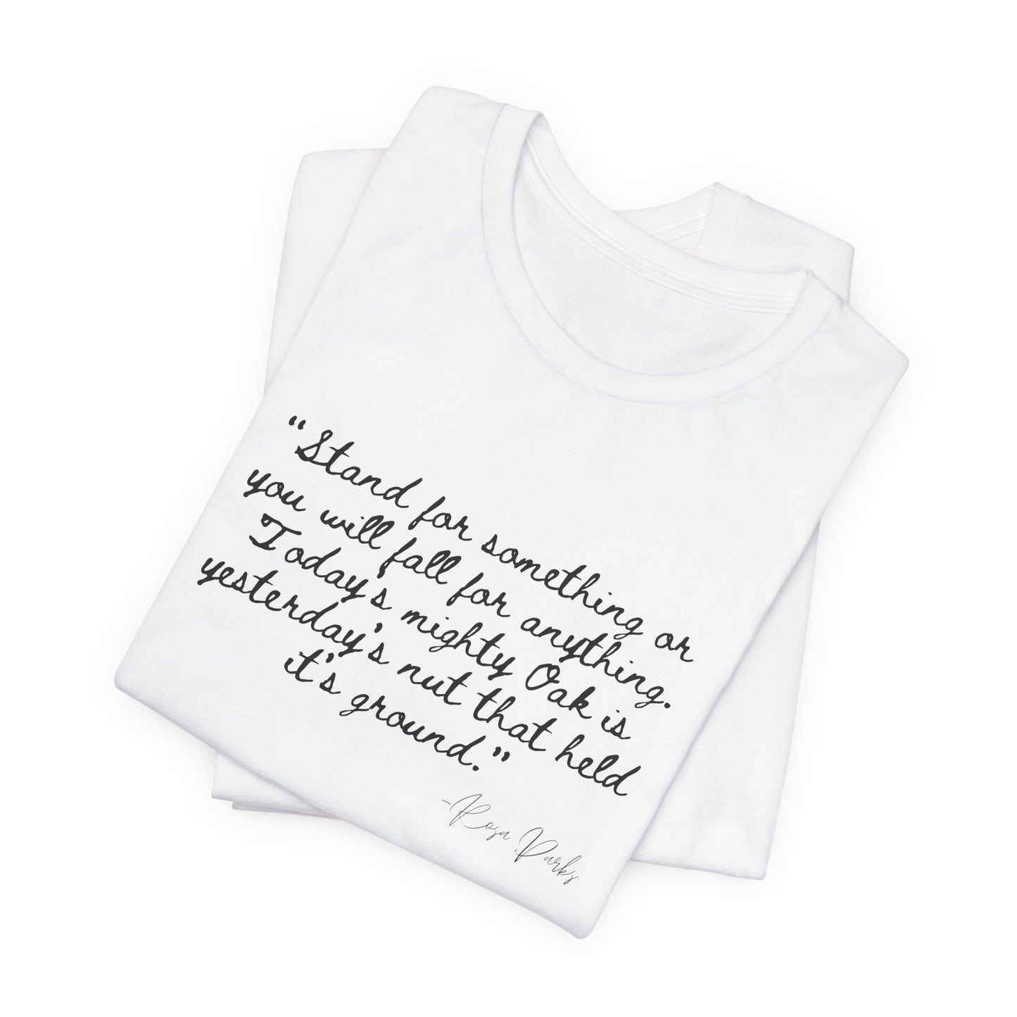 Inspirational Quote Unisex Tee - "Stand for Something" Rosa Parks