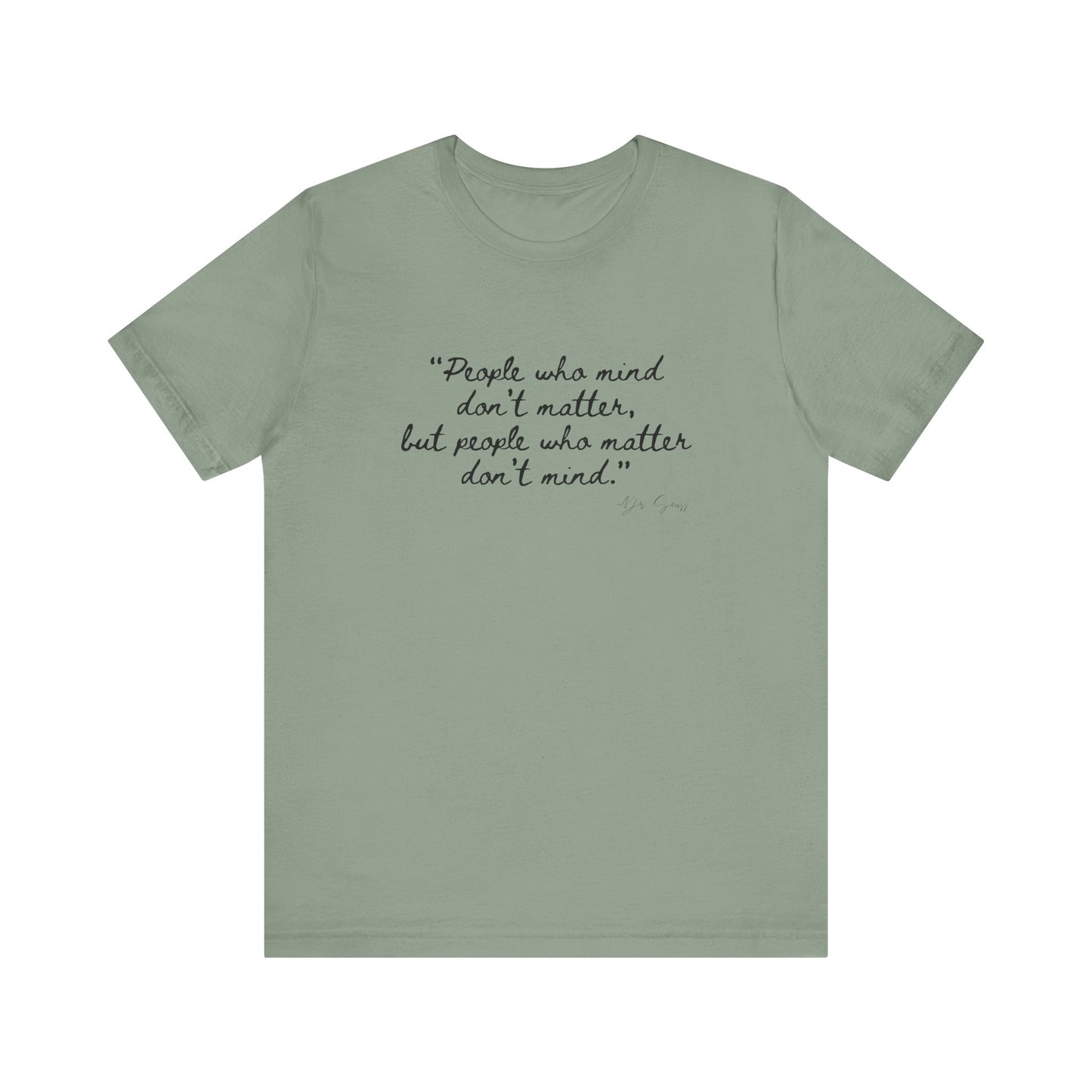 Unisex Jersey Short Sleeve Tee Dr. Seuss "People who matter, don't mind"