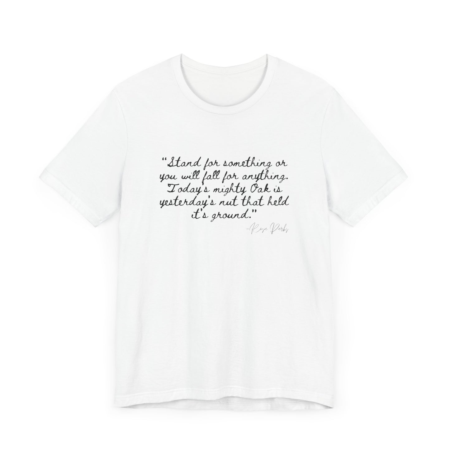Inspirational Quote Unisex Tee - "Stand for Something" Rosa Parks
