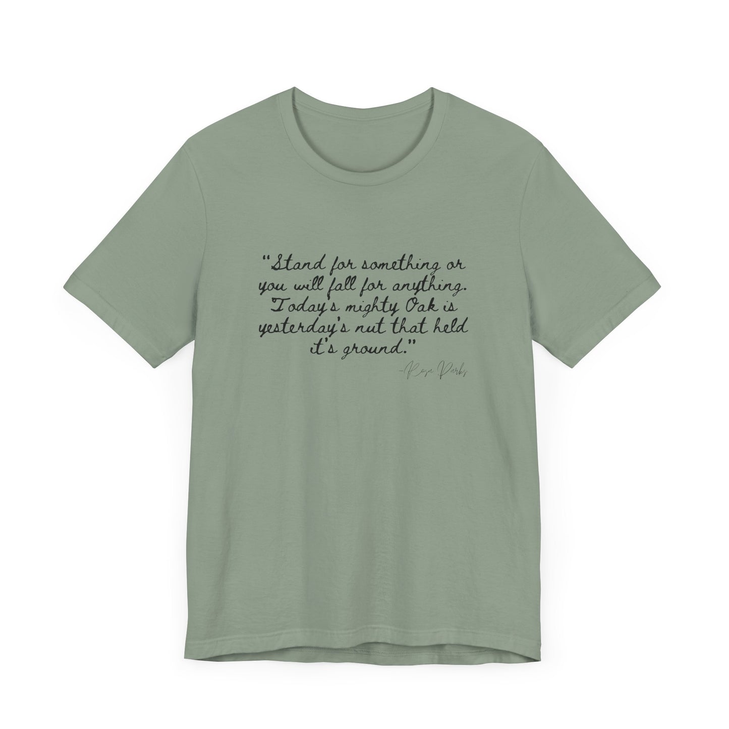Inspirational Quote Unisex Tee - "Stand for Something" Rosa Parks