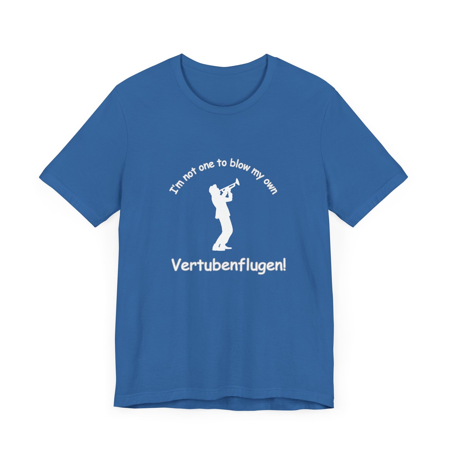 Funny Musician Unisex Jersey Short Sleeve Tee - "I'm Not One To Blow My Own Vertubenflugen!" Golden Girls Rose St. Olaf