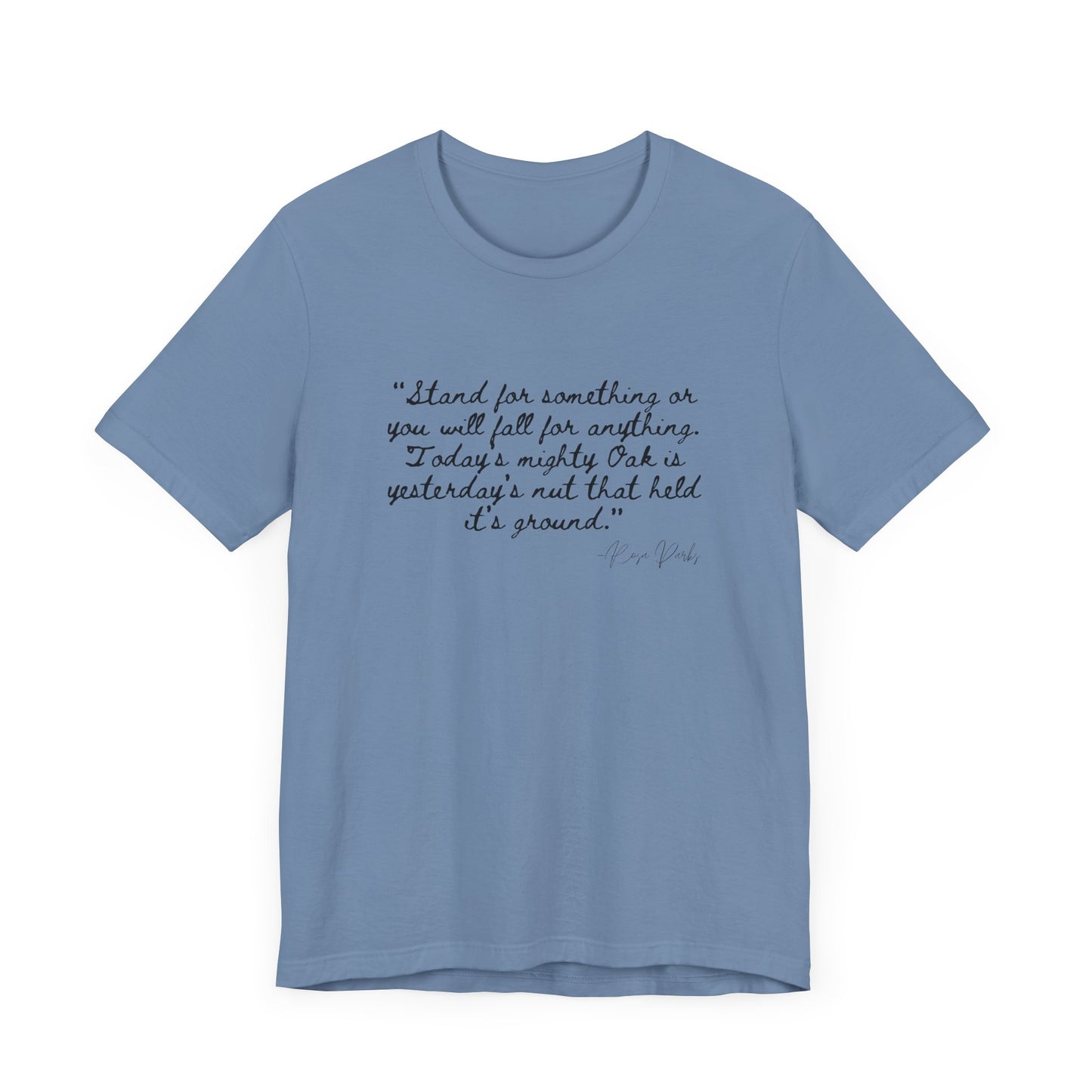 Inspirational Quote Unisex Tee - "Stand for Something" Rosa Parks