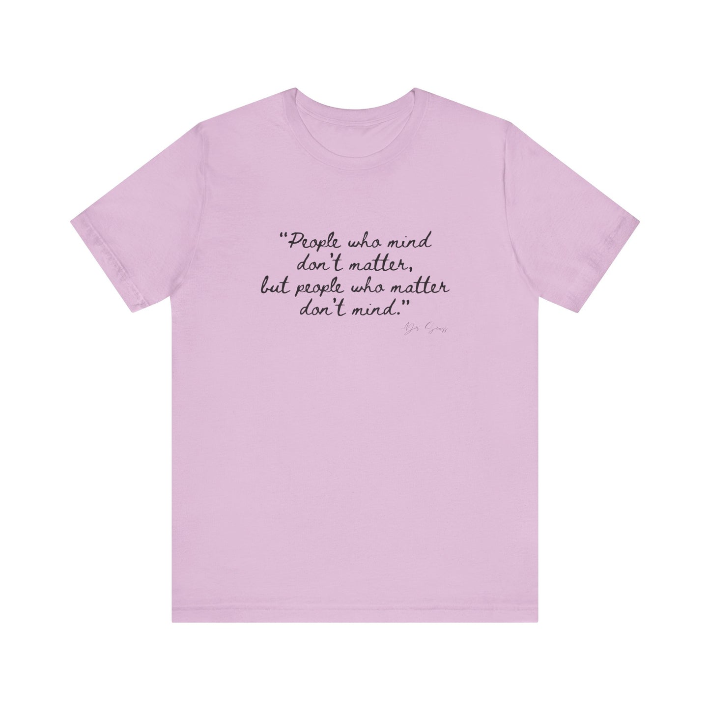 Unisex Jersey Short Sleeve Tee Dr. Seuss "People who matter, don't mind"