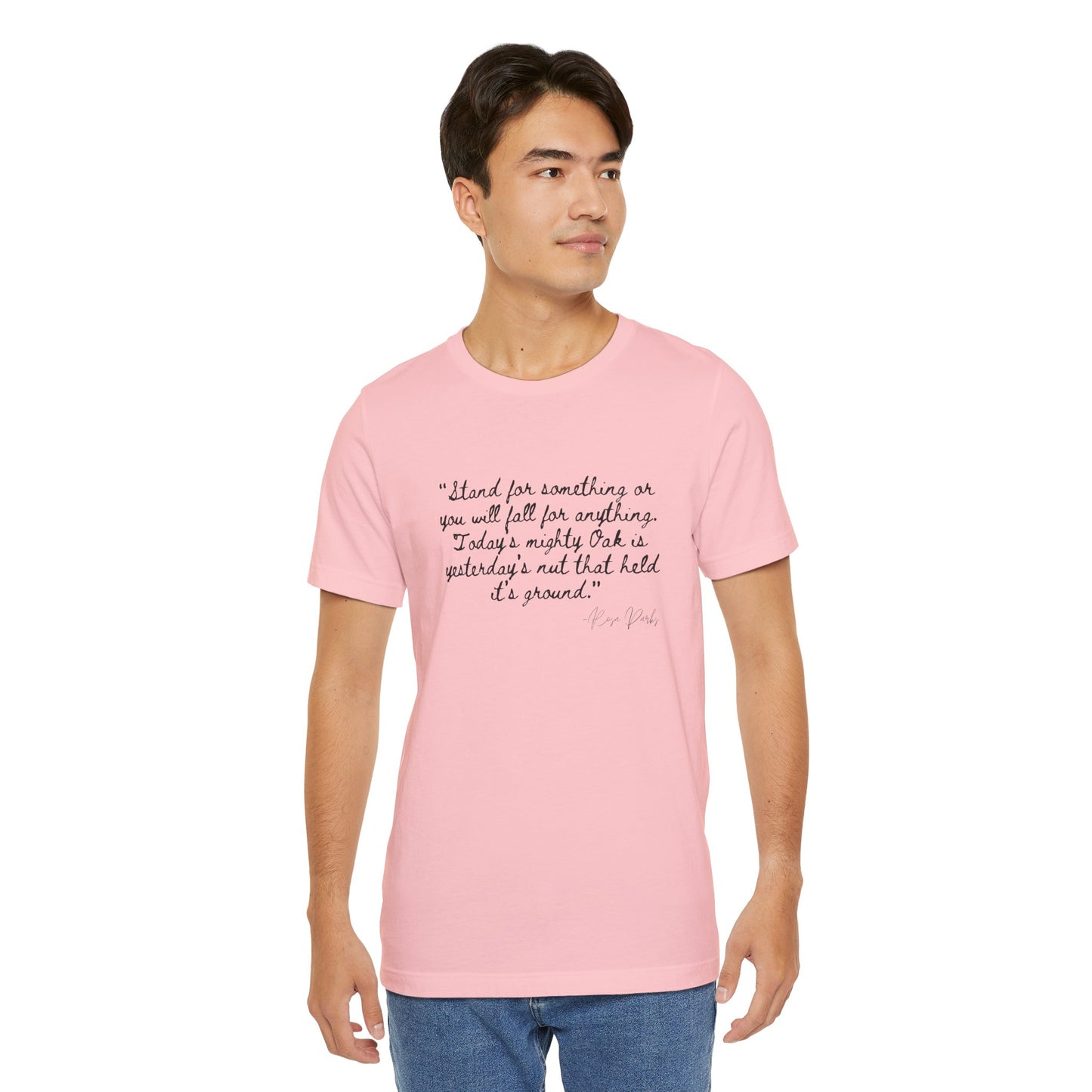 Inspirational Quote Unisex Tee - "Stand for Something" Rosa Parks