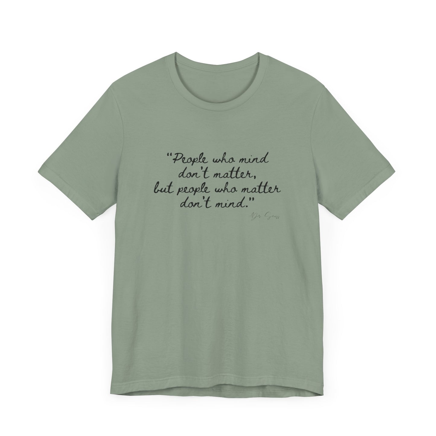 Unisex Jersey Short Sleeve Tee Dr. Seuss "People who matter, don't mind"