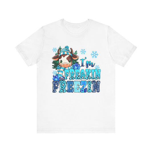I'm Freakin' Freezin' Unisex Short Sleeve Tee - Fun Winter T-Shirt for Cozy Vibes
