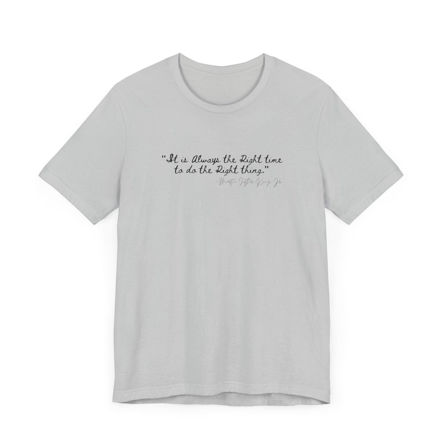 MLK "It is always the right time.." Inspirational Quote Unisex Tee - Perfect for Everyday Wear & Gifts