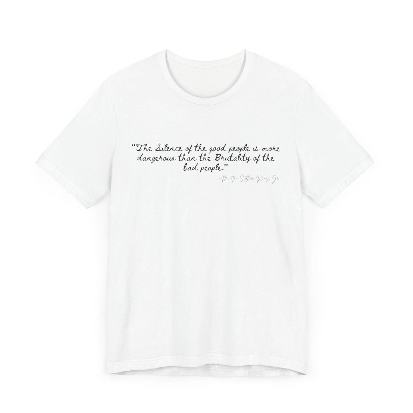Inspiring Quote Unisex Jersey Tee - "The Silence of Good People" MLK Martin Luther King Jr
