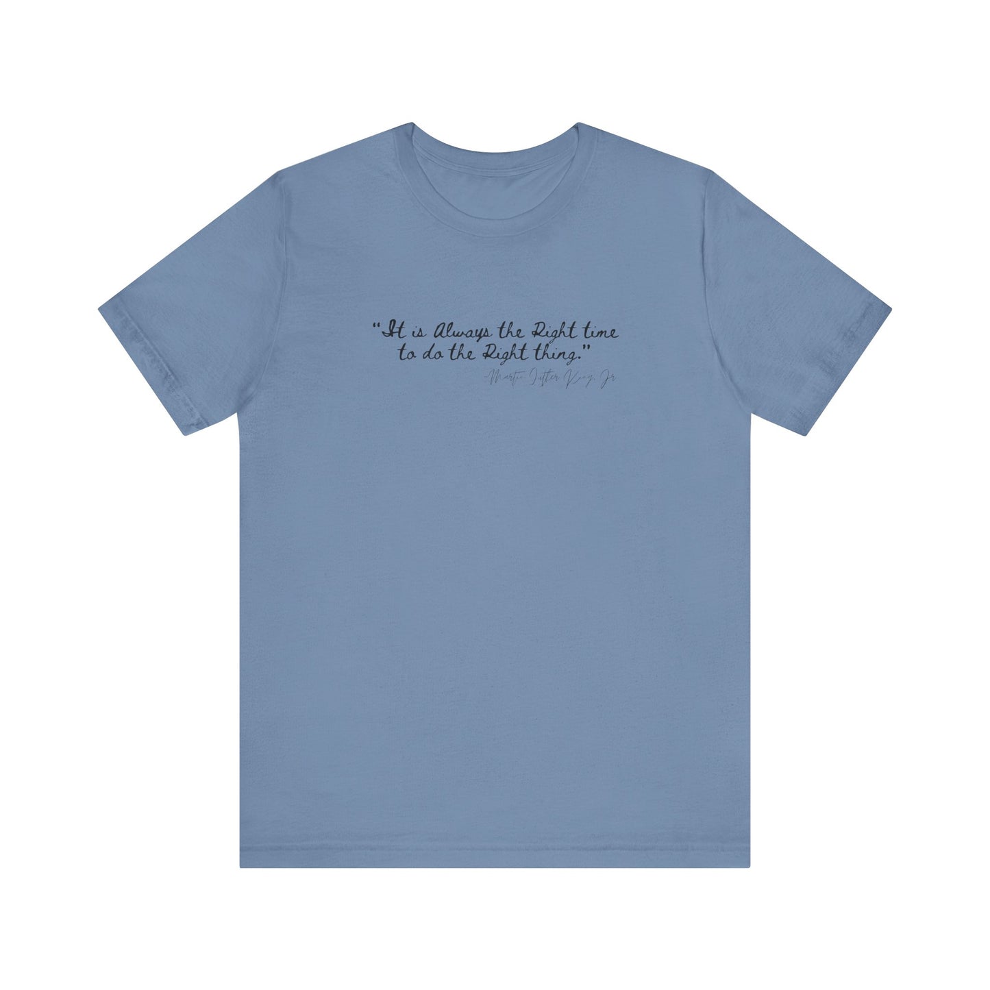 MLK "It is always the right time.." Inspirational Quote Unisex Tee - Perfect for Everyday Wear & Gifts