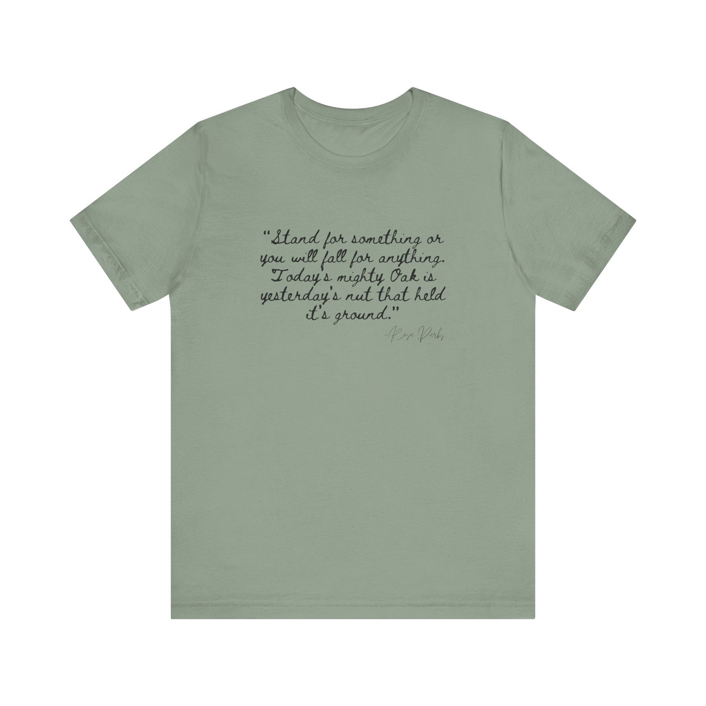 Inspirational Quote Unisex Tee - "Stand for Something" Rosa Parks