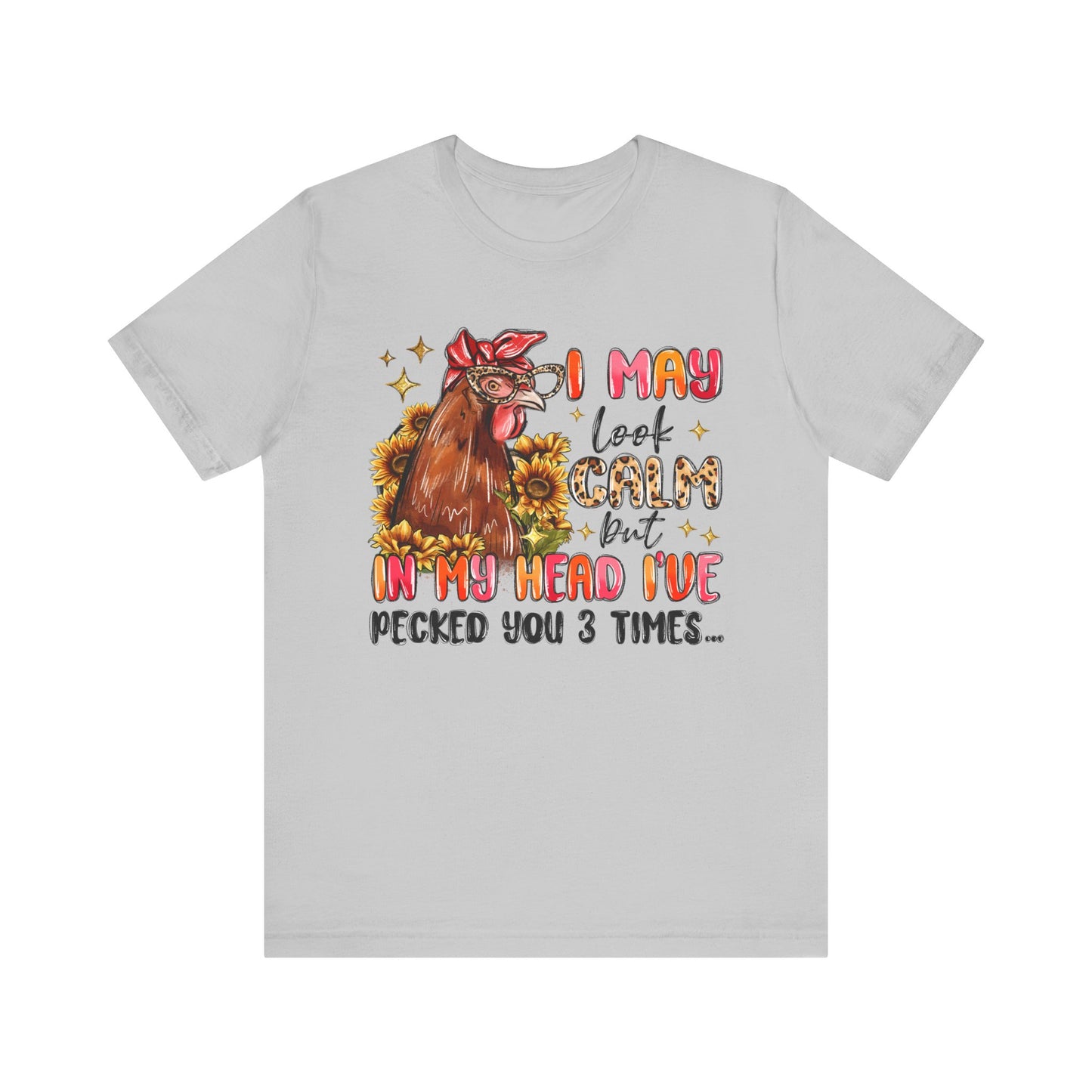 I May Look Calm Chicken Tee - Fun Unisex Jersey Shirt