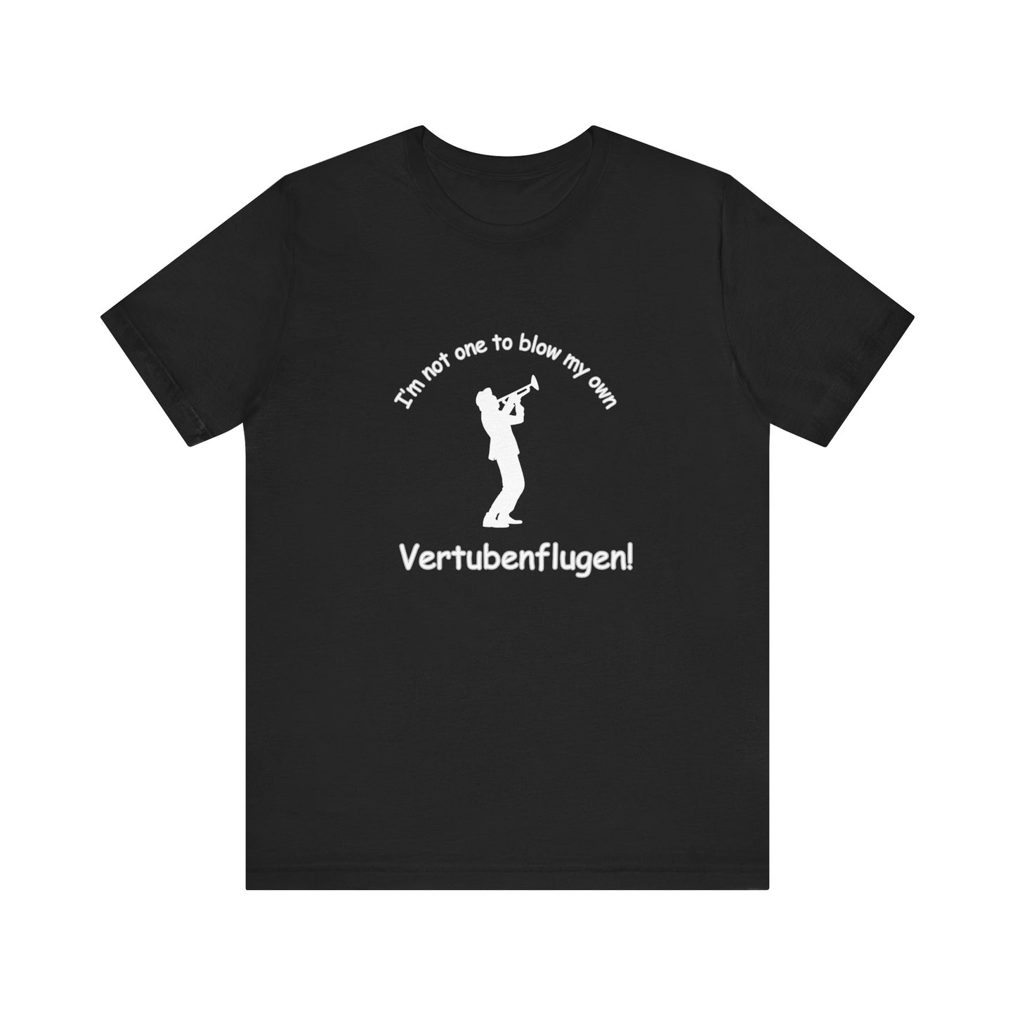 Funny Musician Unisex Jersey Short Sleeve Tee - "I'm Not One To Blow My Own Vertubenflugen!" Golden Girls Rose St. Olaf