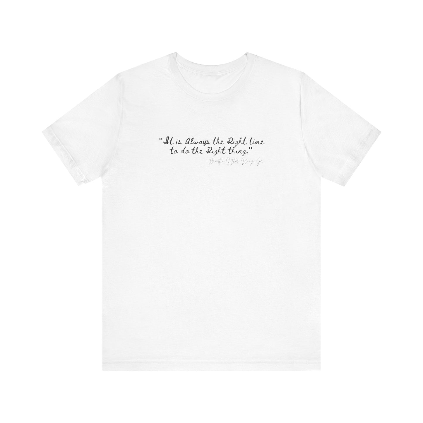 MLK "It is always the right time.." Inspirational Quote Unisex Tee - Perfect for Everyday Wear & Gifts