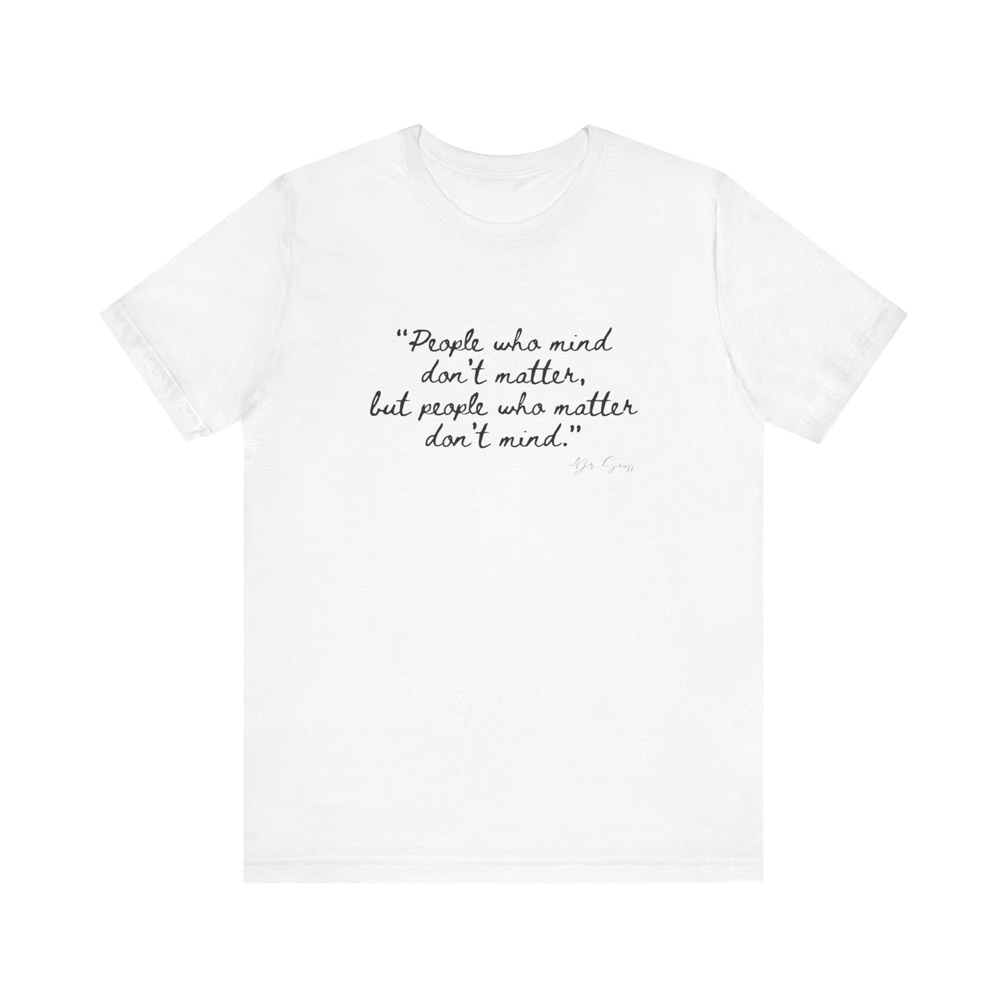 Unisex Jersey Short Sleeve Tee Dr. Seuss "People who matter, don't mind"