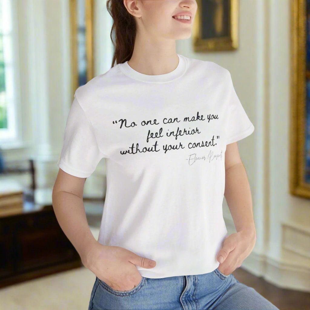 Eleanor Roosevelt Empowering Quote Unisex Jersey Tee | "No One Can Make You Feel Inferior"