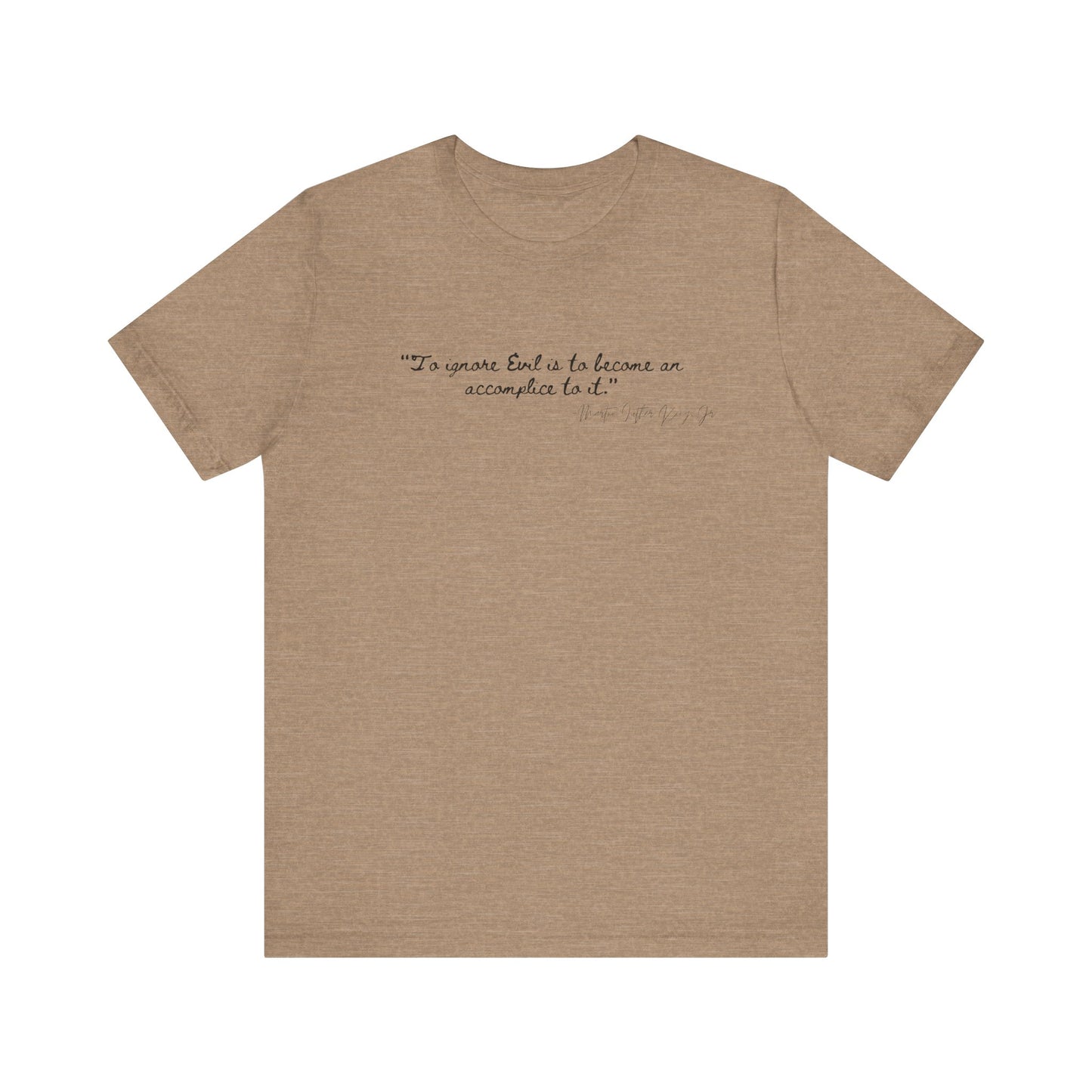 Inspirational Quote Unisex Short Sleeve Tee - MLK Martin Luther King Jr "To Ignore Evil is to become an accomplice to it"