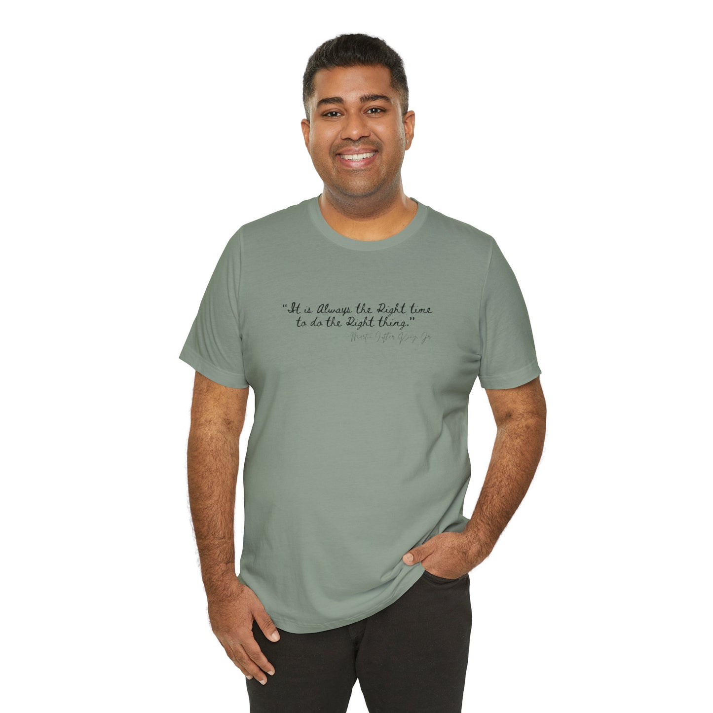 MLK "It is always the right time.." Inspirational Quote Unisex Tee - Perfect for Everyday Wear & Gifts
