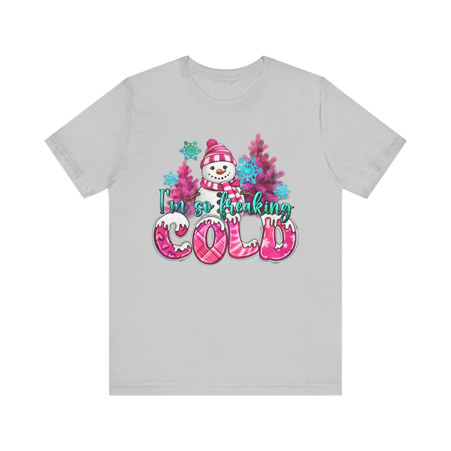 Unisex Jersey Short Sleeve Tee - 'I'm So Freaking Cold' Winter Graphic Tee