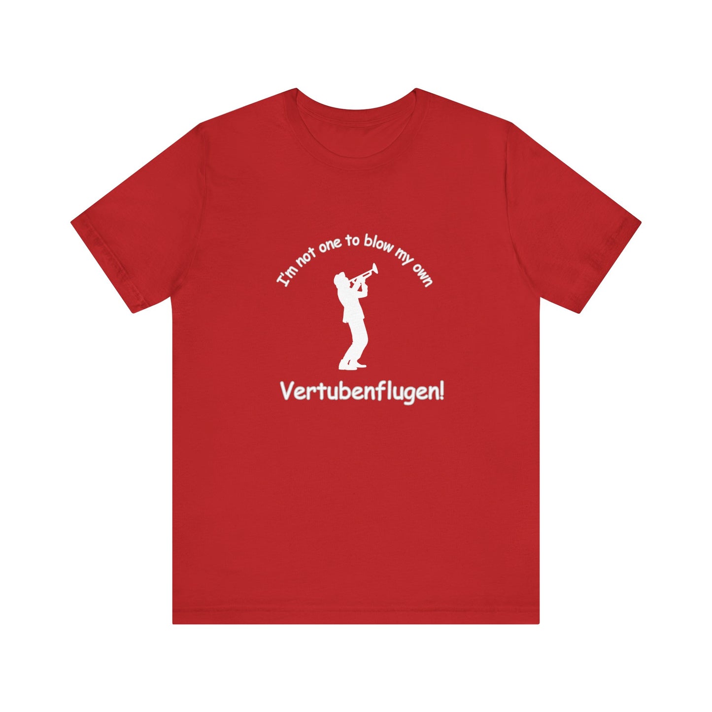 Funny Musician Unisex Jersey Short Sleeve Tee - "I'm Not One To Blow My Own Vertubenflugen!" Golden Girls Rose St. Olaf