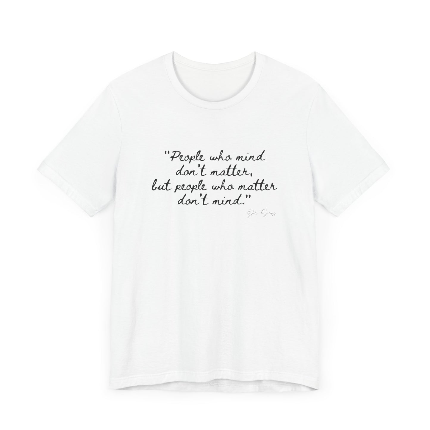 Unisex Jersey Short Sleeve Tee Dr. Seuss "People who matter, don't mind"