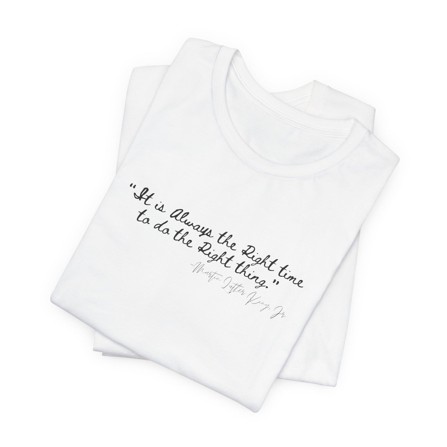 MLK "It is always the right time.." Inspirational Quote Unisex Tee - Perfect for Everyday Wear & Gifts