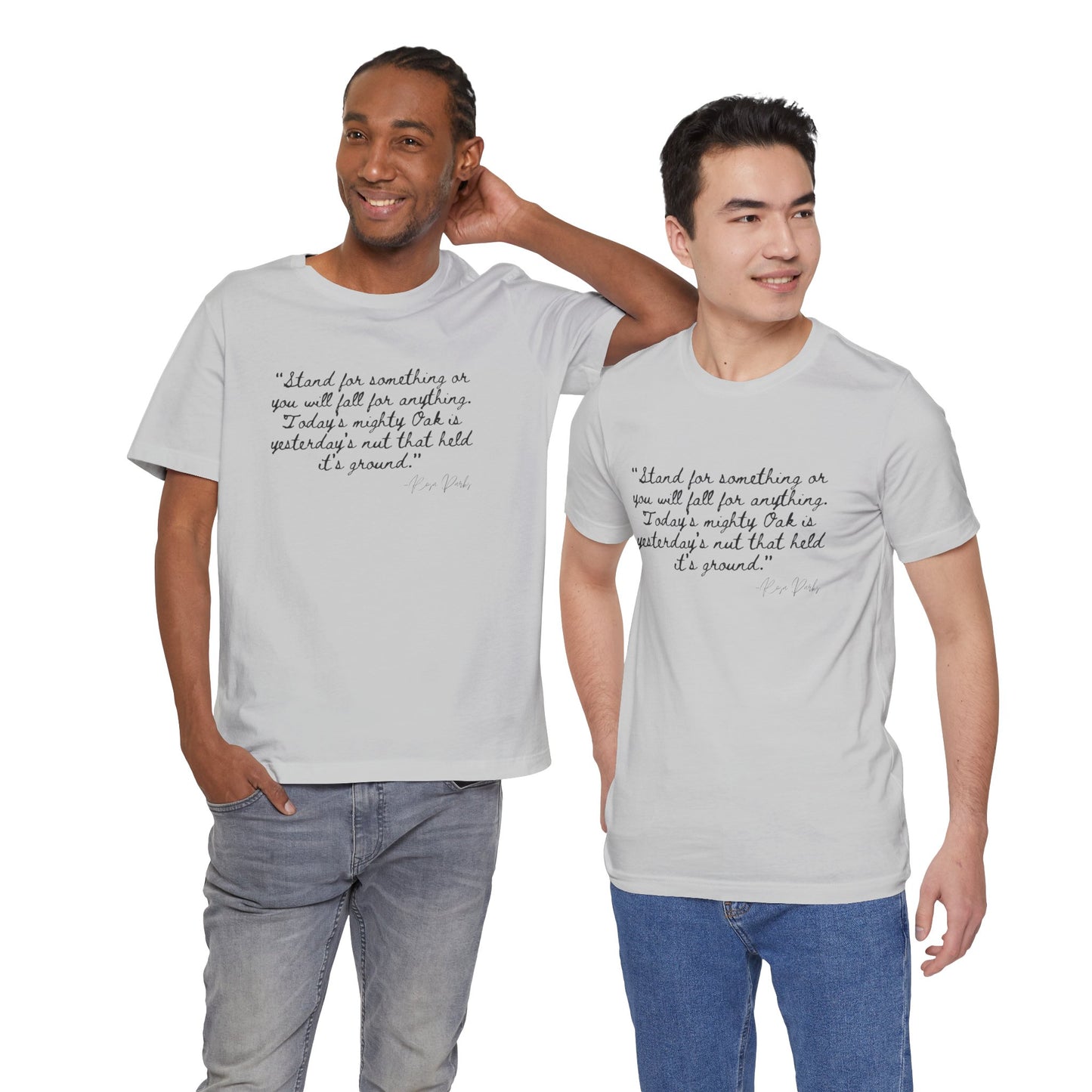 Inspirational Quote Unisex Tee - "Stand for Something" Rosa Parks