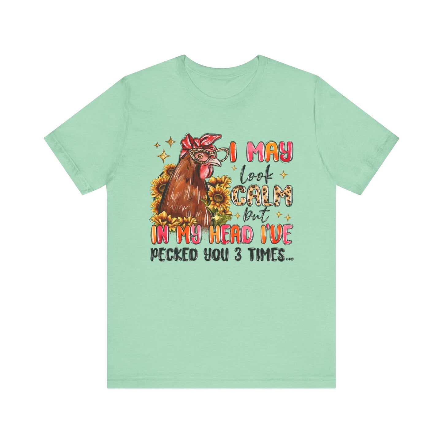 I May Look Calm Chicken Tee - Fun Unisex Jersey Shirt