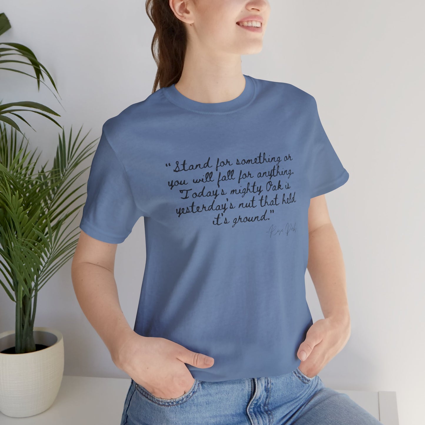 Inspirational Quote Unisex Tee - "Stand for Something" Rosa Parks