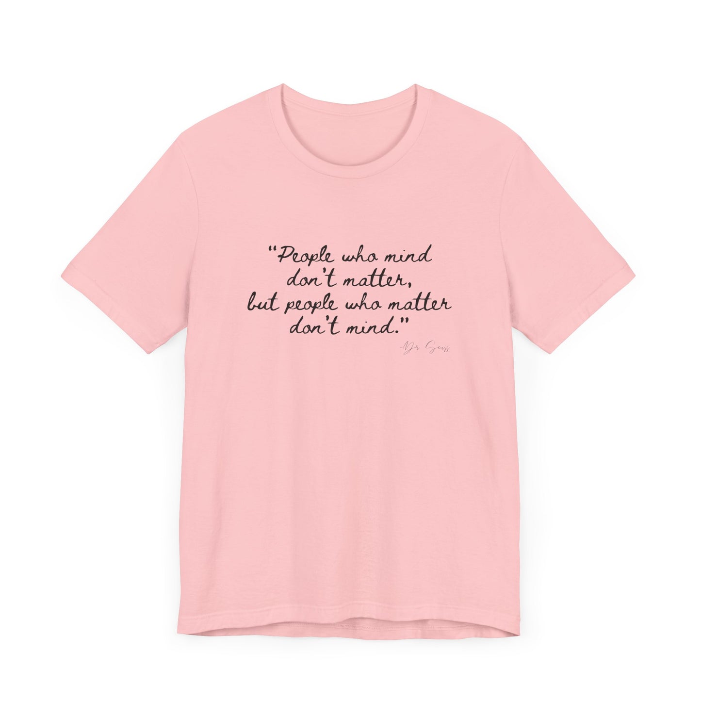 Unisex Jersey Short Sleeve Tee Dr. Seuss "People who matter, don't mind"