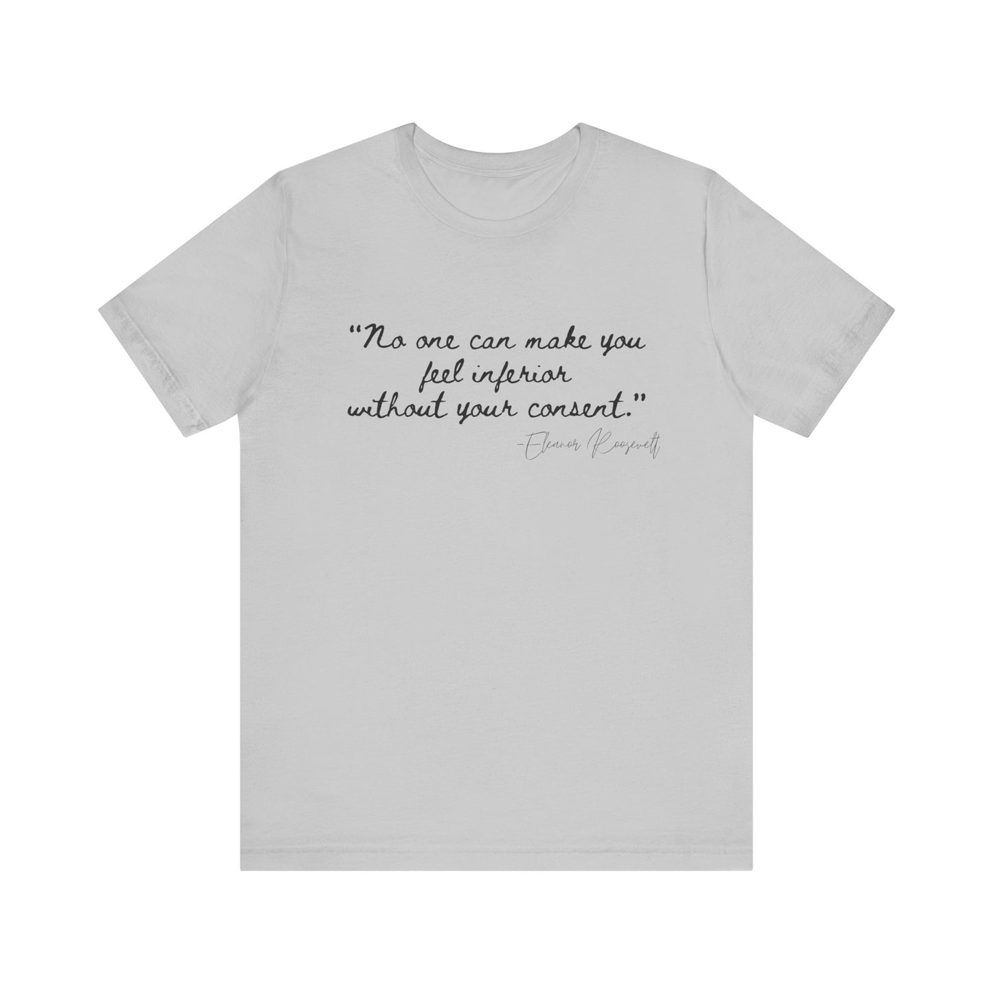 Eleanor Roosevelt Empowering Quote Unisex Jersey Tee | "No One Can Make You Feel Inferior"