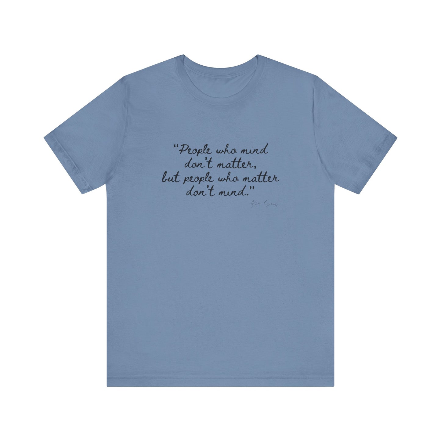 Unisex Jersey Short Sleeve Tee Dr. Seuss "People who matter, don't mind"