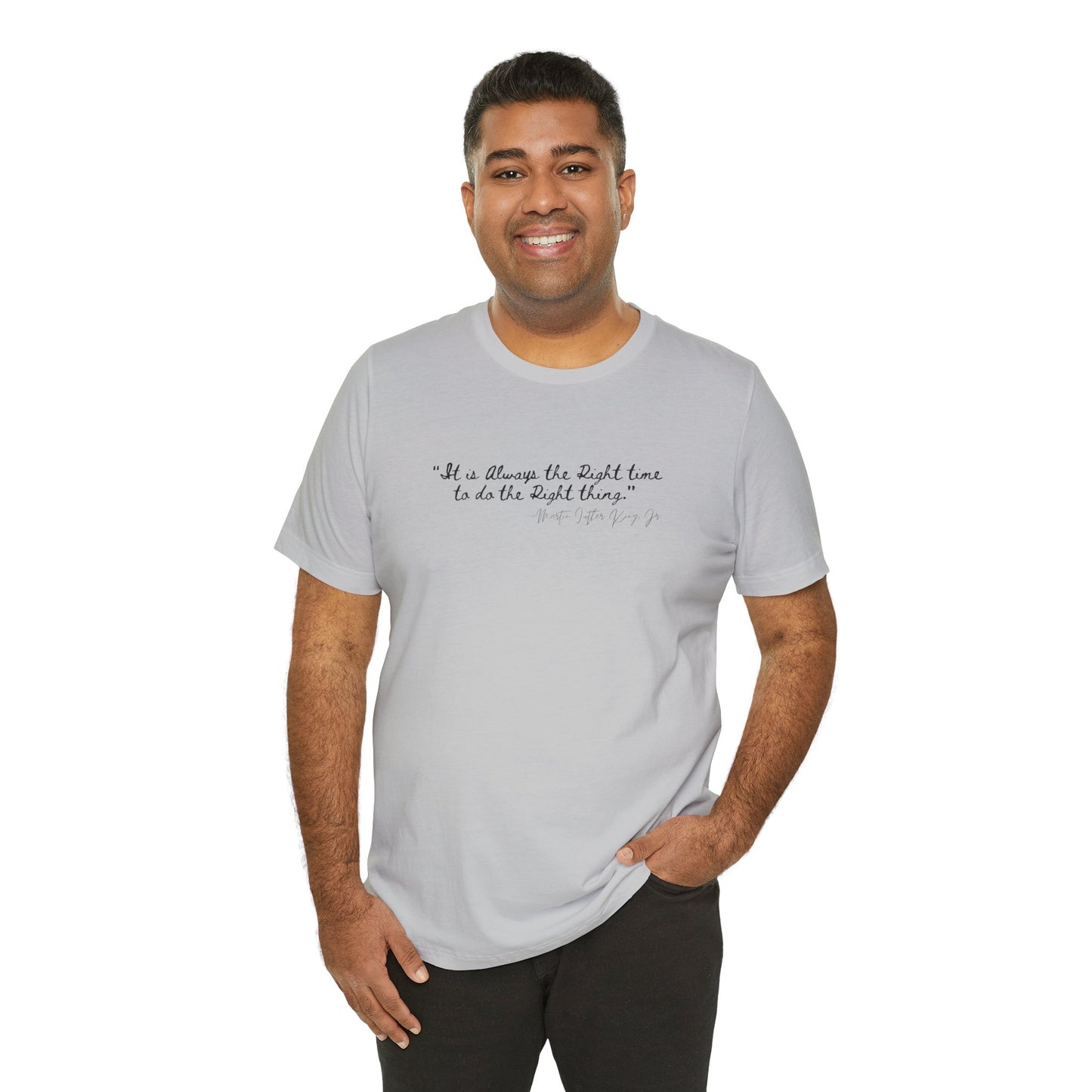 MLK "It is always the right time.." Inspirational Quote Unisex Tee - Perfect for Everyday Wear & Gifts