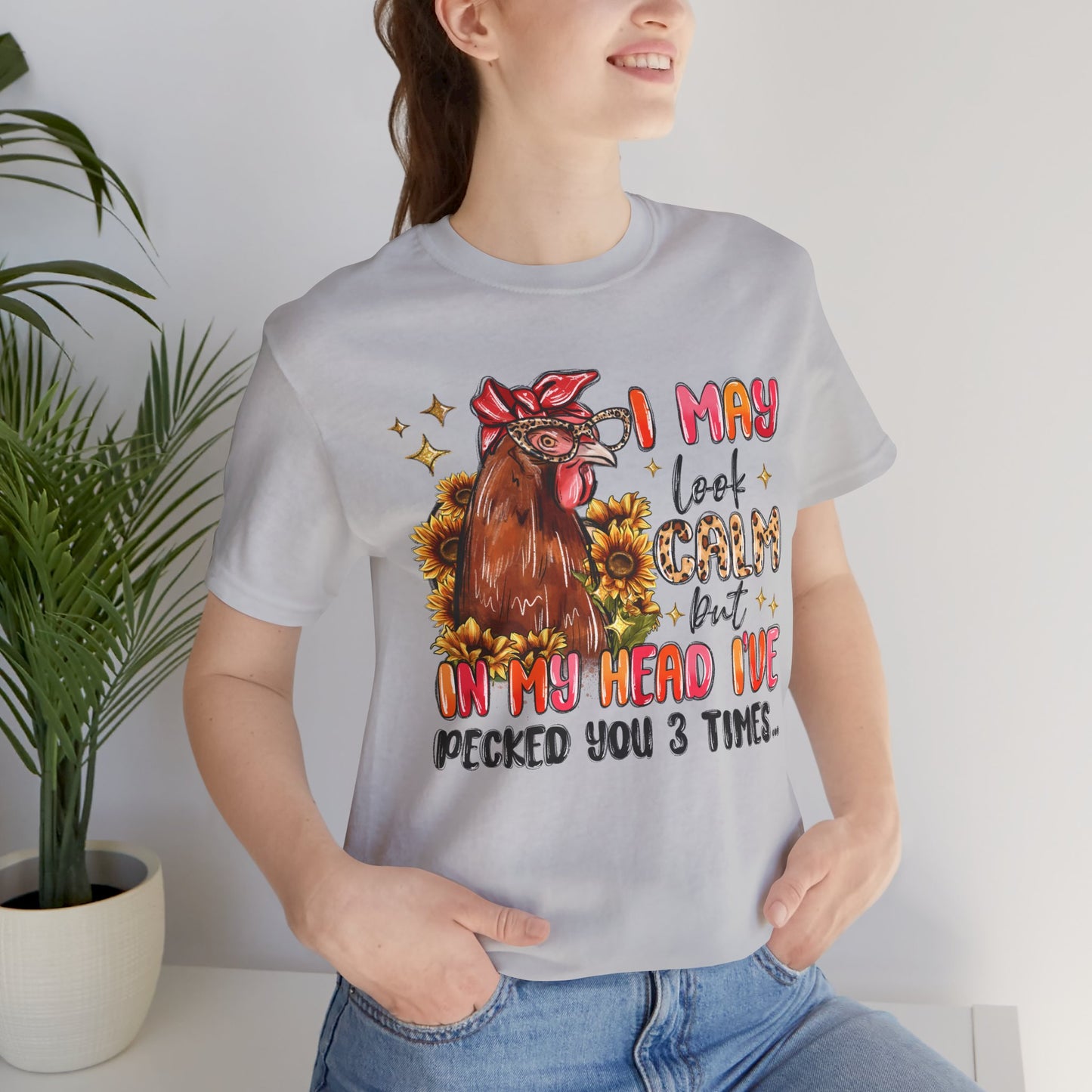 I May Look Calm Chicken Tee - Fun Unisex Jersey Shirt