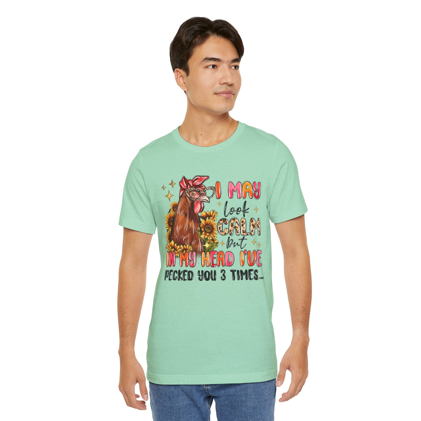 I May Look Calm Chicken Tee - Fun Unisex Jersey Shirt