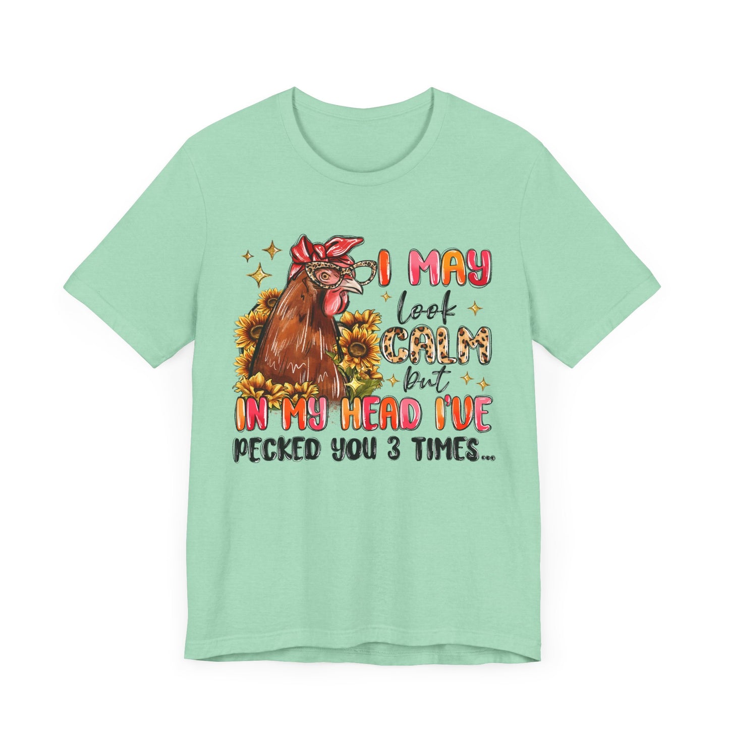 I May Look Calm Chicken Tee - Fun Unisex Jersey Shirt
