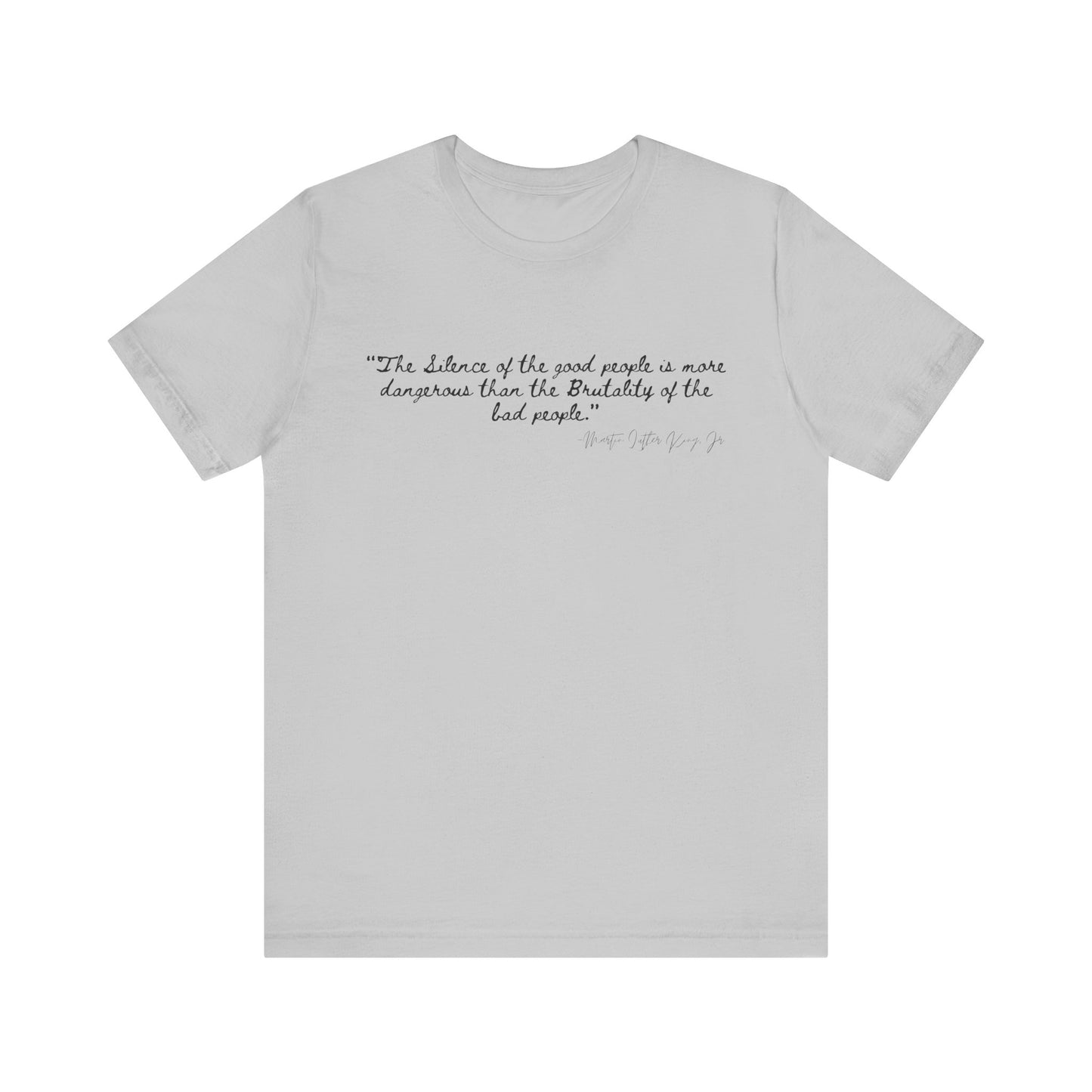 Inspiring Quote Unisex Jersey Tee - "The Silence of Good People" MLK Martin Luther King Jr