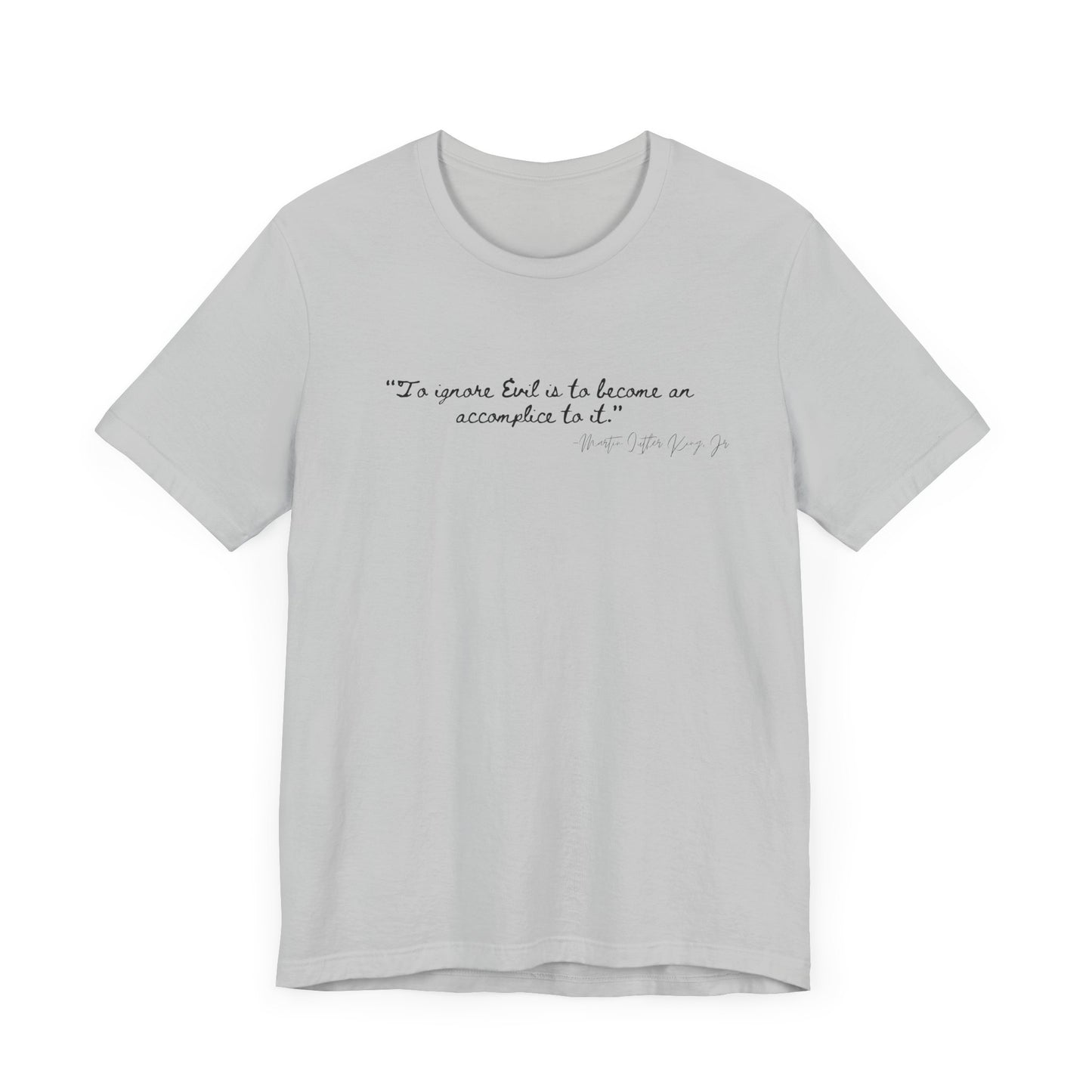 Inspirational Quote Unisex Short Sleeve Tee - MLK Martin Luther King Jr "To Ignore Evil is to become an accomplice to it"