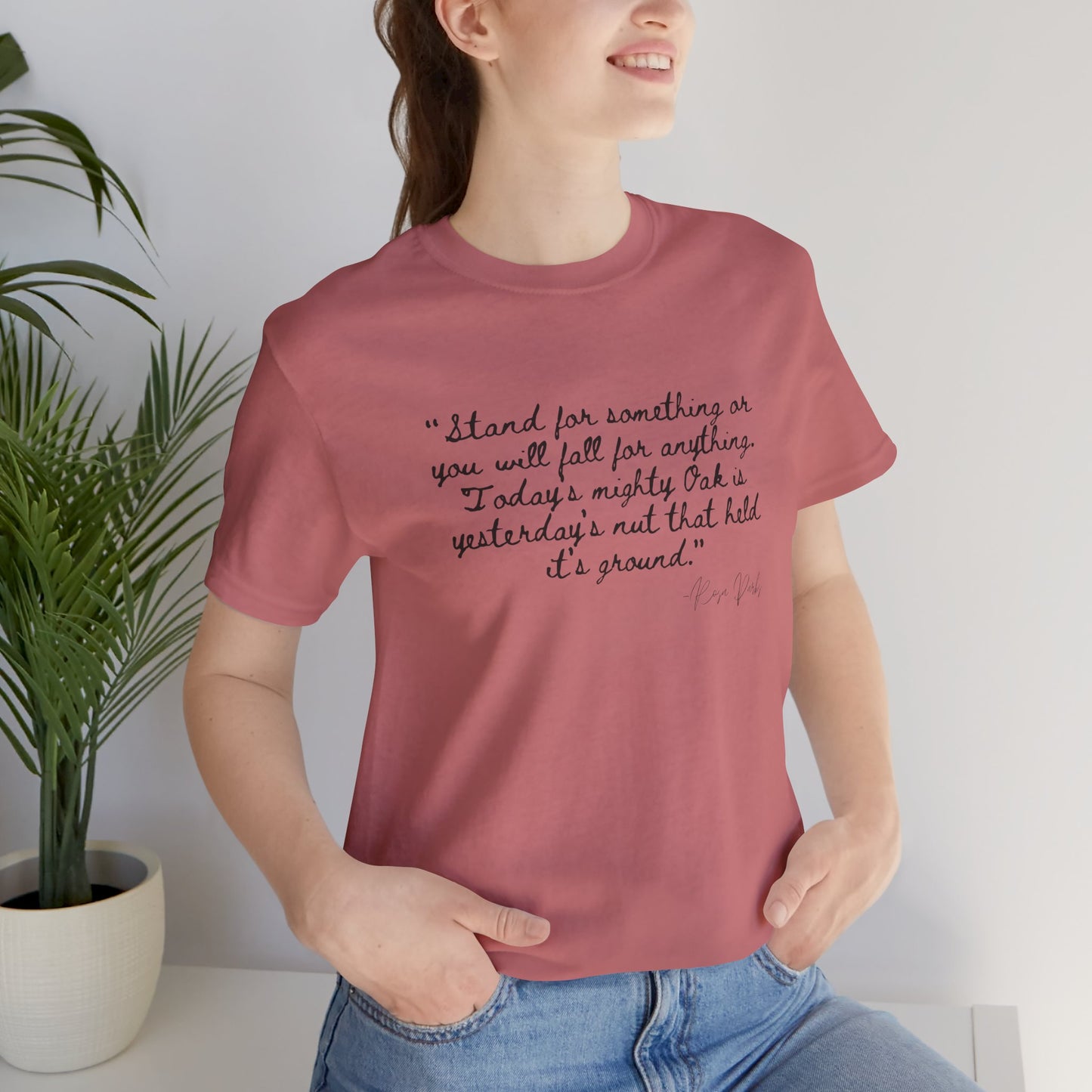 Inspirational Quote Unisex Tee - "Stand for Something" Rosa Parks