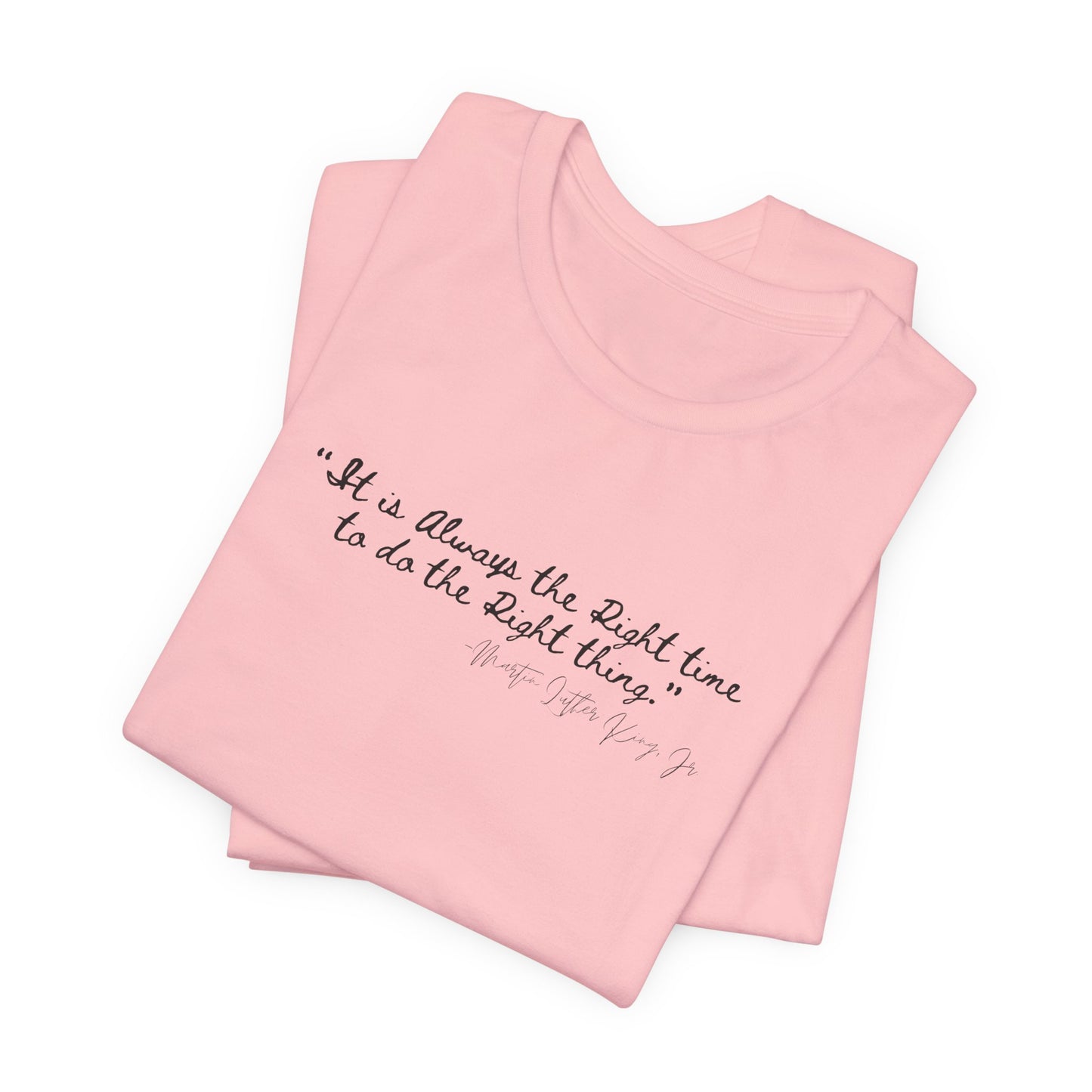 MLK "It is always the right time.." Inspirational Quote Unisex Tee - Perfect for Everyday Wear & Gifts