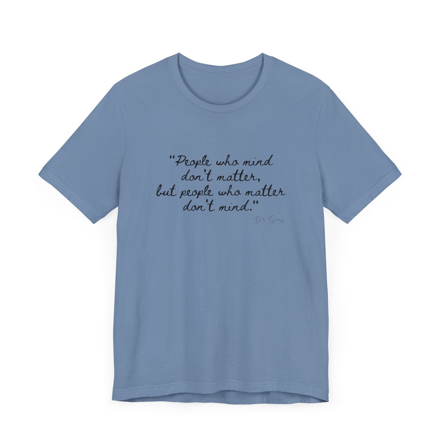 Unisex Jersey Short Sleeve Tee Dr. Seuss "People who matter, don't mind"