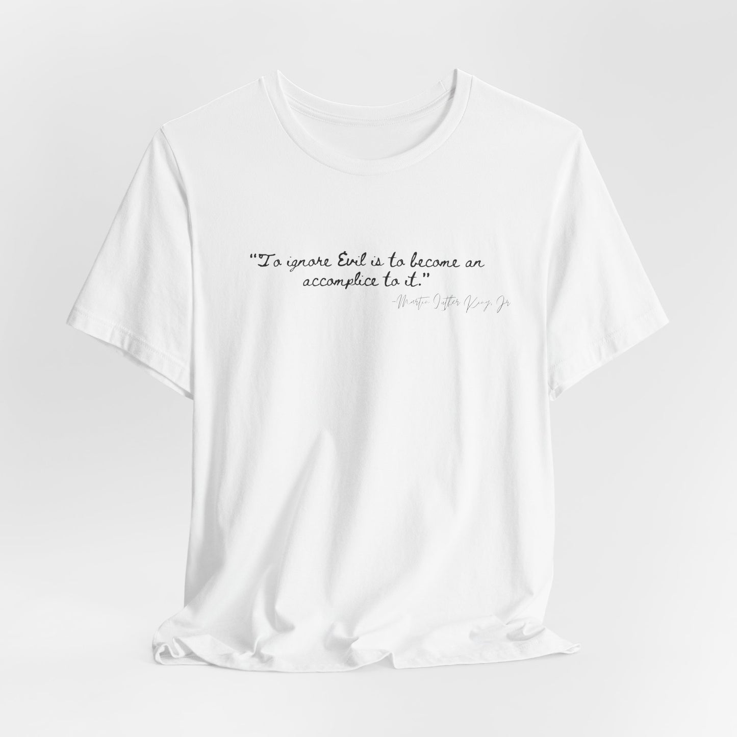 Inspirational Quote Unisex Short Sleeve Tee - MLK Martin Luther King Jr "To Ignore Evil is to become an accomplice to it"