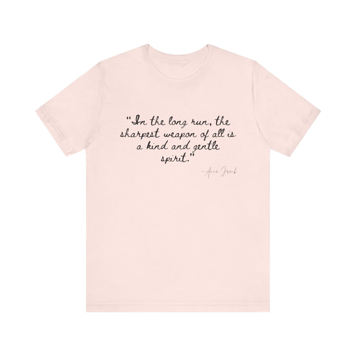 "In the long run..." Anne Frank Inspirational Quote Tee - Kind and Gentle Spirit