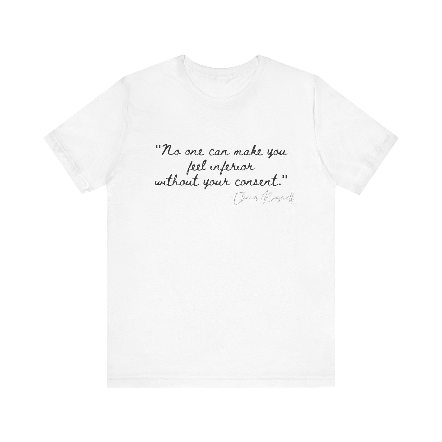 Eleanor Roosevelt Empowering Quote Unisex Jersey Tee | "No One Can Make You Feel Inferior"