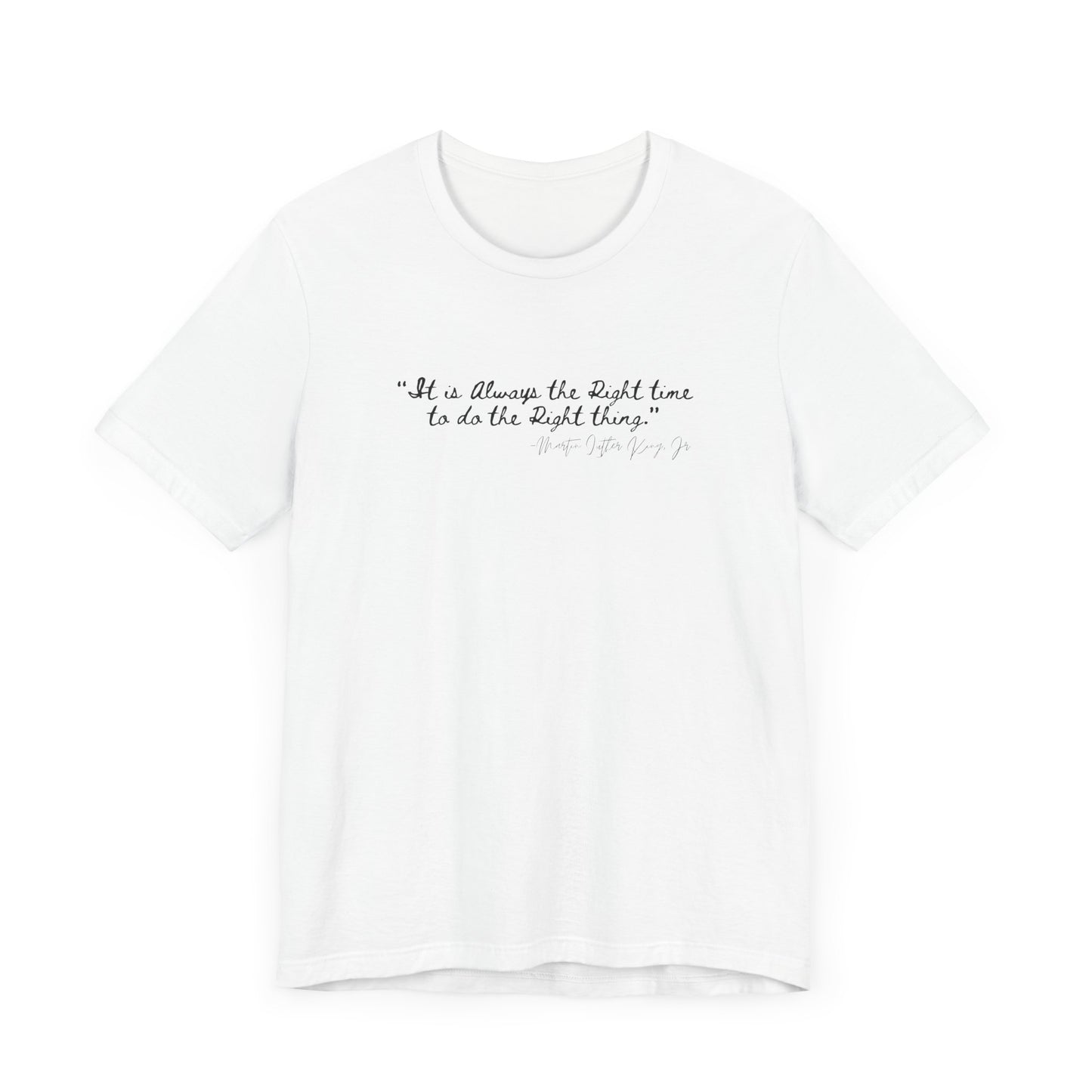 MLK "It is always the right time.." Inspirational Quote Unisex Tee - Perfect for Everyday Wear & Gifts