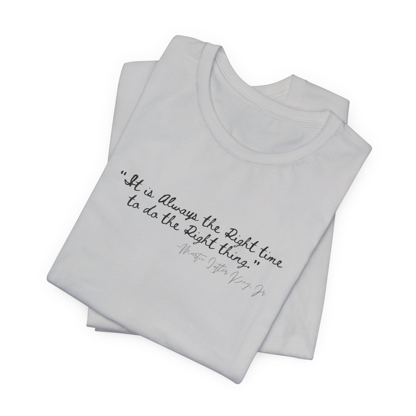MLK "It is always the right time.." Inspirational Quote Unisex Tee - Perfect for Everyday Wear & Gifts