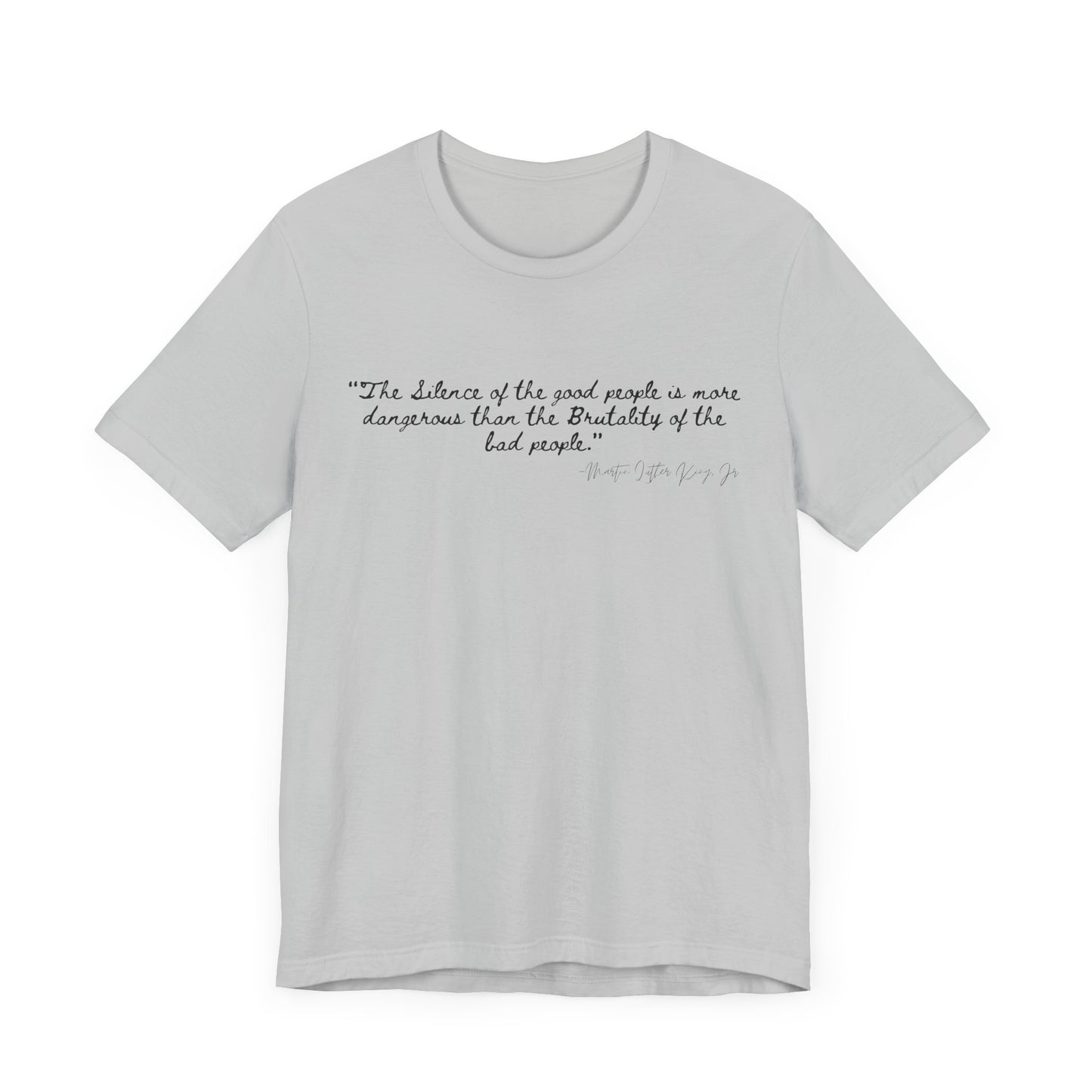 Inspiring Quote Unisex Jersey Tee - "The Silence of Good People" MLK Martin Luther King Jr