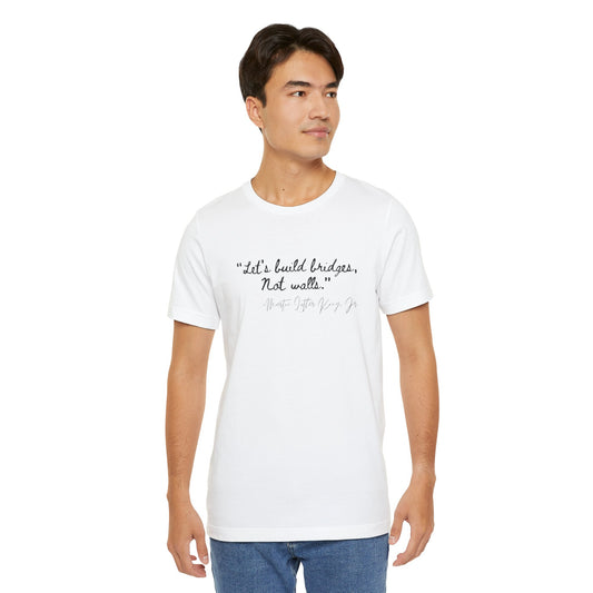 MLK Inspirational Quote Tee - "Let's Build Bridges, Not Walls" Unisex Jersey Short Sleeve T-Shirt