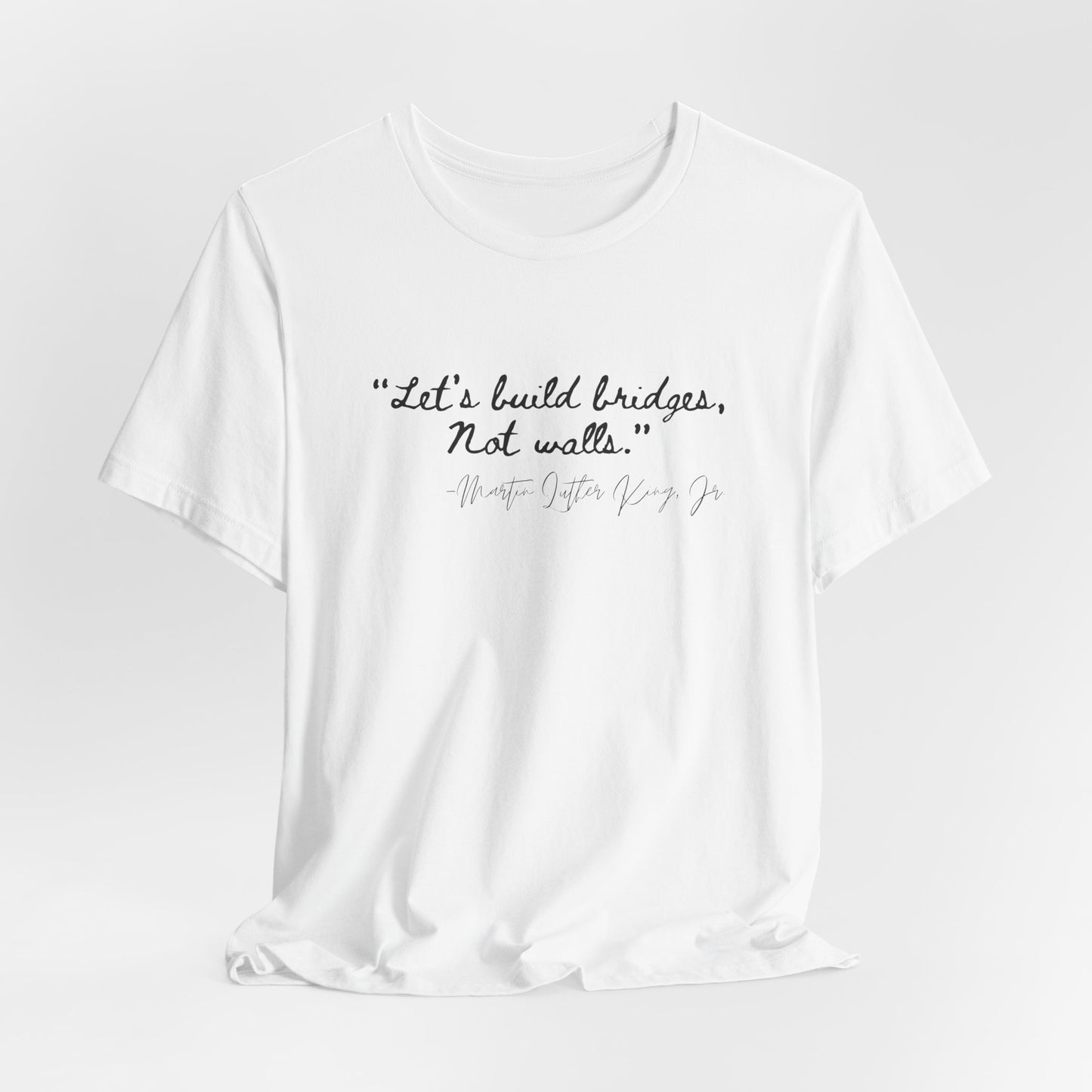 MLK Inspirational Quote Tee - "Let's Build Bridges, Not Walls" Unisex Jersey Short Sleeve T-Shirt